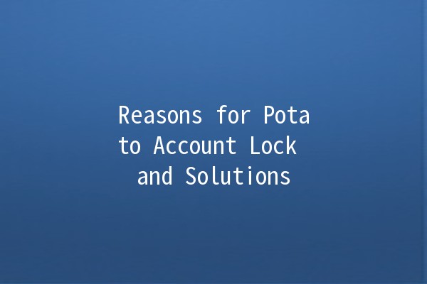 Reasons for Potato Account Lock and Solutions 🥔🔒