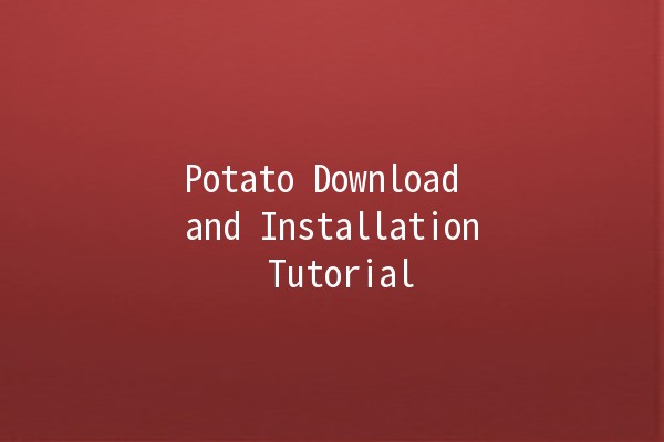 Potato Download and Installation Tutorial 🥔💻