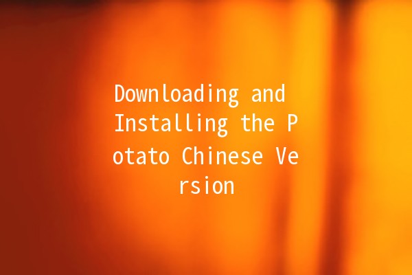 Downloading and Installing the Potato Chinese Version 🥔🇨🇳