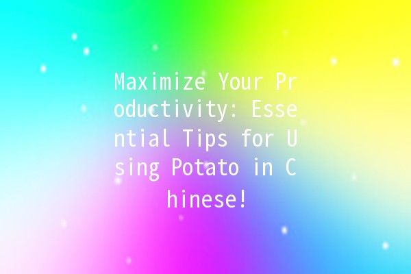 🥔 Maximize Your Productivity: Essential Tips for Using Potato in Chinese! 🚀