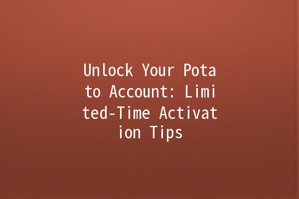 🚀 Unlock Your Potato Account: Limited-Time Activation Tips 🥔