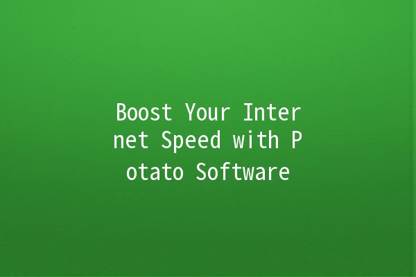 Boost Your Internet Speed with Potato Software 🚀🥔