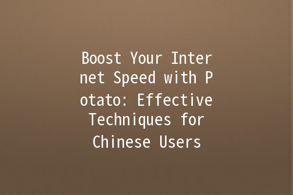 🚀 Boost Your Internet Speed with Potato: Effective Techniques for Chinese Users 🥔