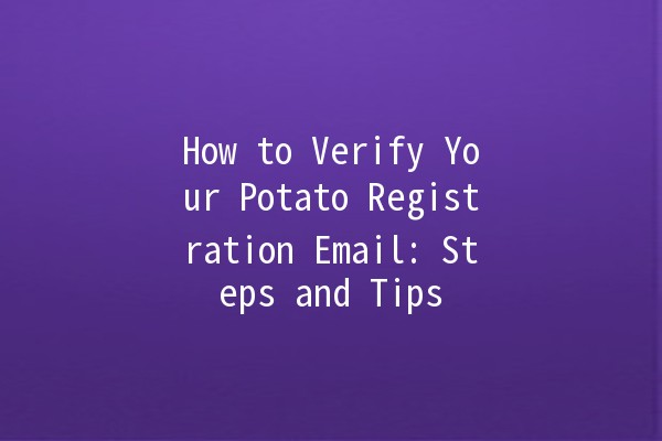 How to Verify Your Potato Registration Email: Steps and Tips 🚀📧