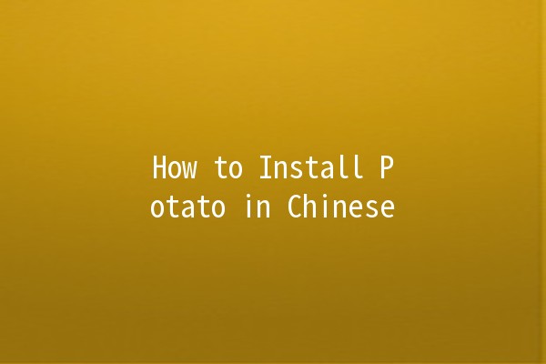 How to Install Potato in Chinese 🌱🍟