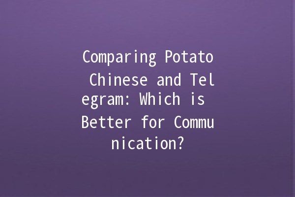 Comparing Potato Chinese and Telegram: Which is Better for Communication? 🥔📱