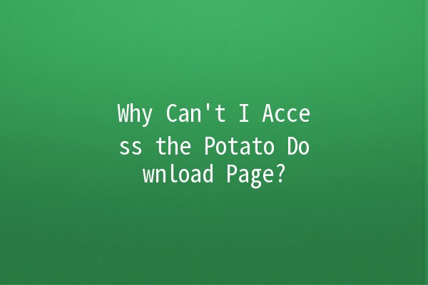 Why Can't I Access the Potato Download Page? 🤔💻