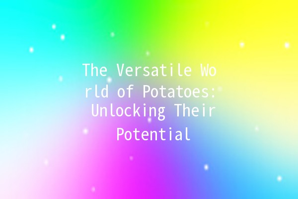 The Versatile World of Potatoes: Unlocking Their Potential 🥔✨