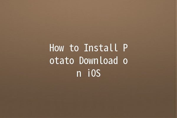 How to Install Potato Download on iOS 📲✨