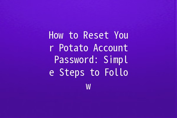 How to Reset Your Potato Account Password: Simple Steps to Follow 🥔🔑