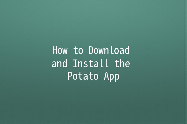 How to Download and Install the Potato App 📲🥔