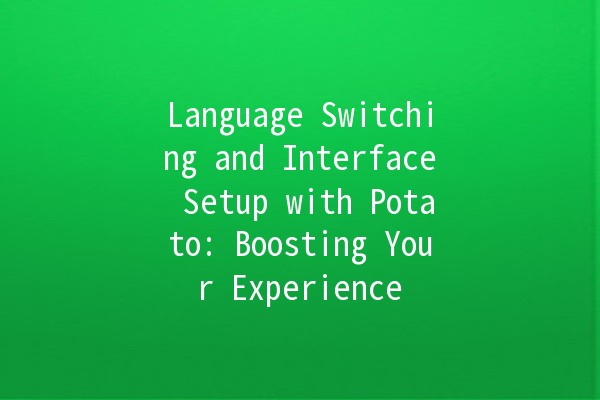 Language Switching and Interface Setup with Potato: Boosting Your Experience 🌍🍟