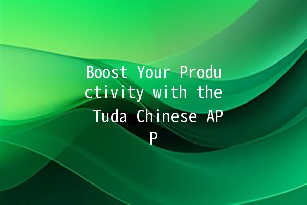 Boost Your Productivity with the Tuda Chinese APP 📱✨