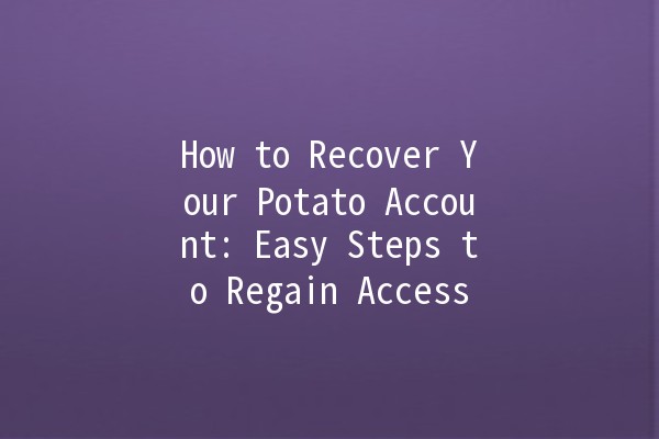 How to Recover Your Potato Account: Easy Steps to Regain Access 🍟🔑