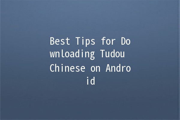 Best Tips for Downloading Tudou Chinese on Android 📱🎉