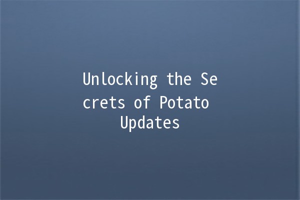 Unlocking the Secrets of Potato Updates 🥔✨