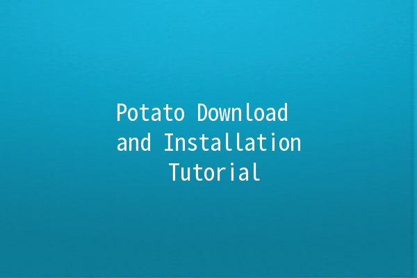 Potato Download and Installation Tutorial 🥔💻